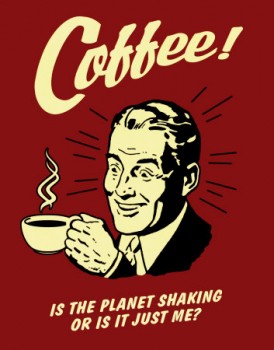 Not really.  Only one cup today.  So far.