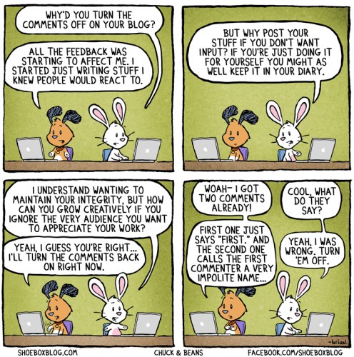 No, I'm not turning off comments; I don't get comments